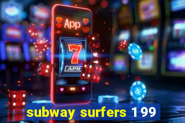 subway surfers 1 99